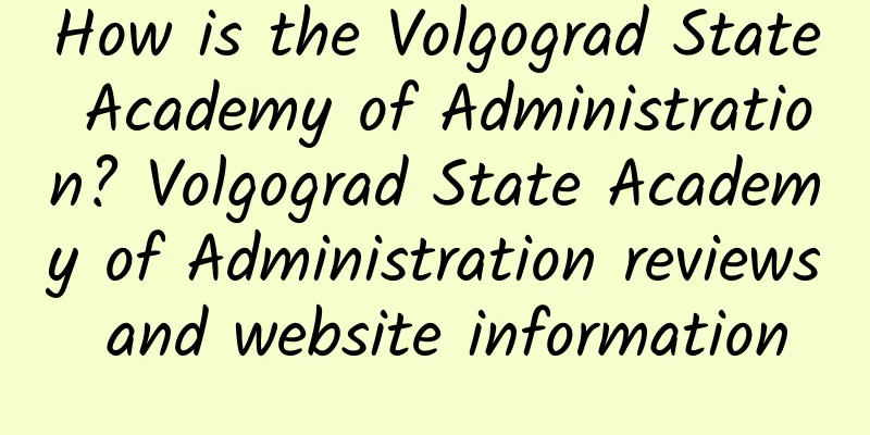 How is the Volgograd State Academy of Administration? Volgograd State Academy of Administration reviews and website information