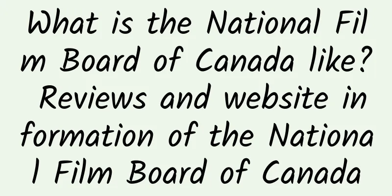 What is the National Film Board of Canada like? Reviews and website information of the National Film Board of Canada