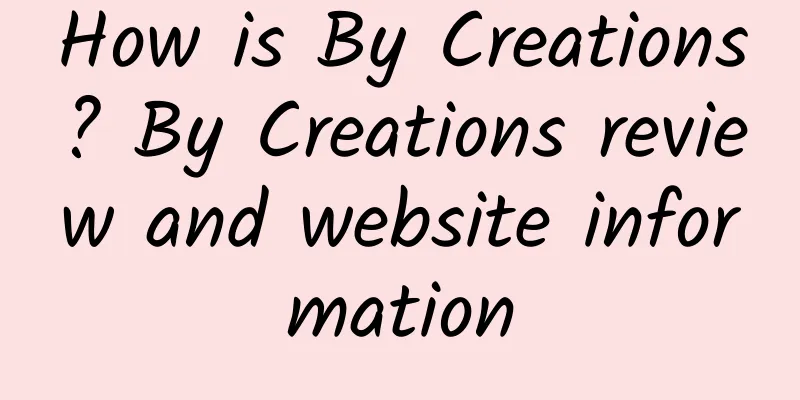 How is By Creations? By Creations review and website information