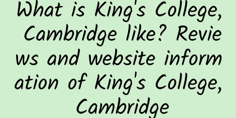 What is King's College, Cambridge like? Reviews and website information of King's College, Cambridge