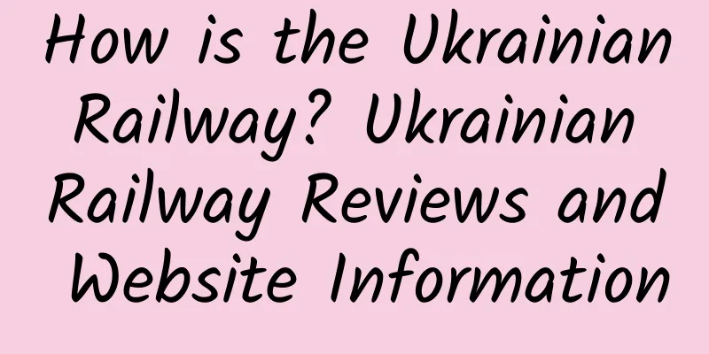 How is the Ukrainian Railway? Ukrainian Railway Reviews and Website Information