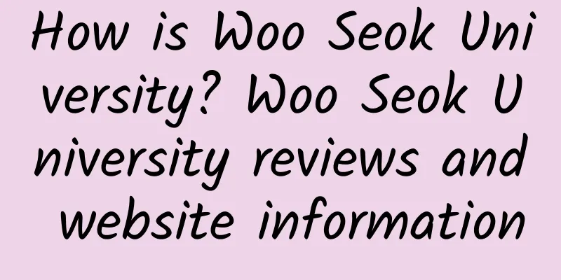 How is Woo Seok University? Woo Seok University reviews and website information
