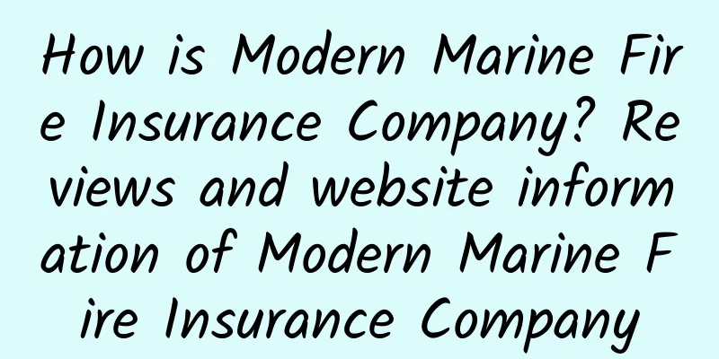 How is Modern Marine Fire Insurance Company? Reviews and website information of Modern Marine Fire Insurance Company