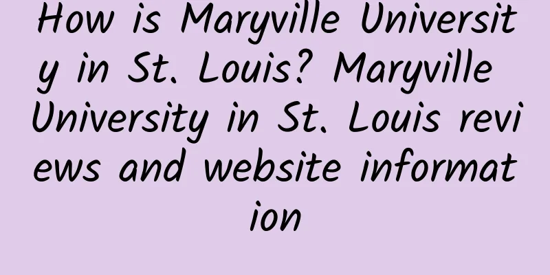 How is Maryville University in St. Louis? Maryville University in St. Louis reviews and website information