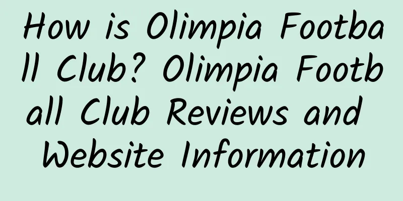 How is Olimpia Football Club? Olimpia Football Club Reviews and Website Information