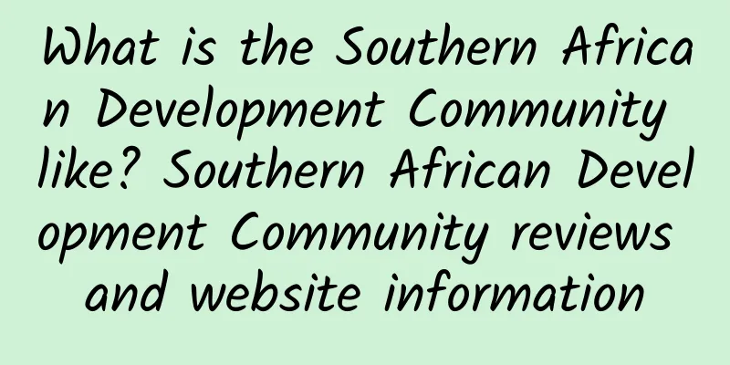 What is the Southern African Development Community like? Southern African Development Community reviews and website information