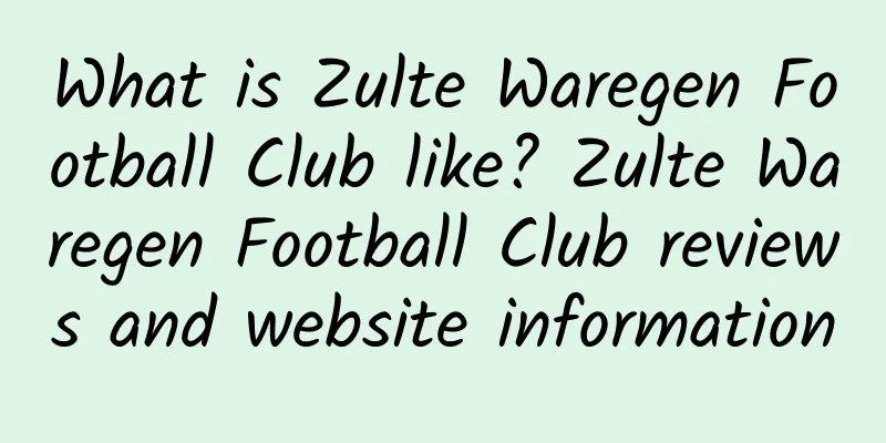 What is Zulte Waregen Football Club like? Zulte Waregen Football Club reviews and website information