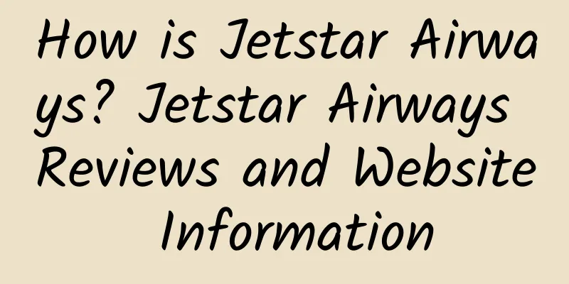 How is Jetstar Airways? Jetstar Airways Reviews and Website Information