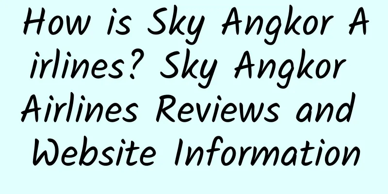 How is Sky Angkor Airlines? Sky Angkor Airlines Reviews and Website Information