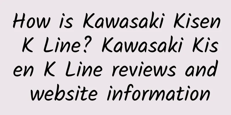 How is Kawasaki Kisen K Line? Kawasaki Kisen K Line reviews and website information