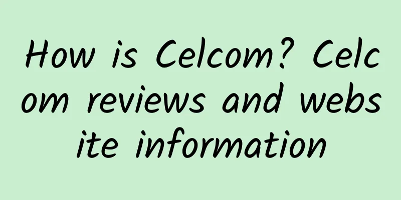 How is Celcom? Celcom reviews and website information