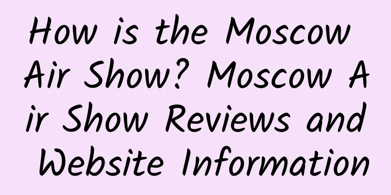 How is the Moscow Air Show? Moscow Air Show Reviews and Website Information
