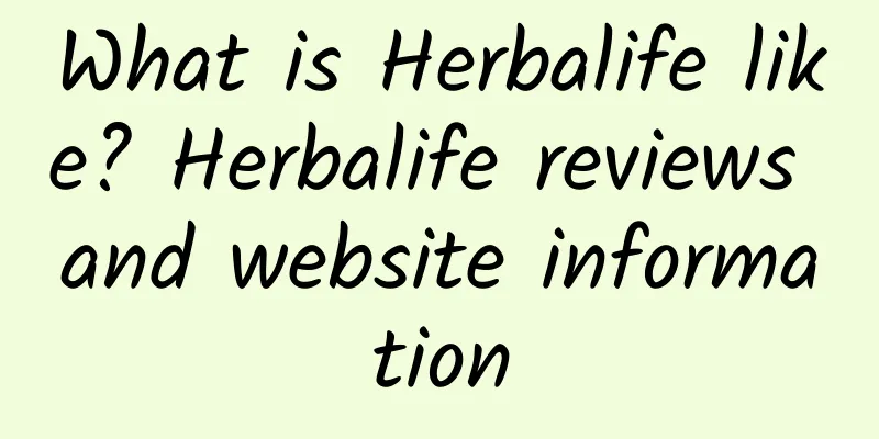 What is Herbalife like? Herbalife reviews and website information