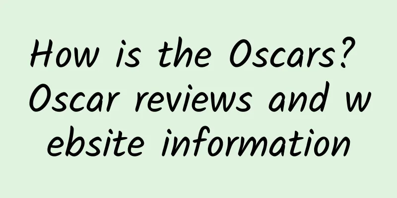 How is the Oscars? Oscar reviews and website information
