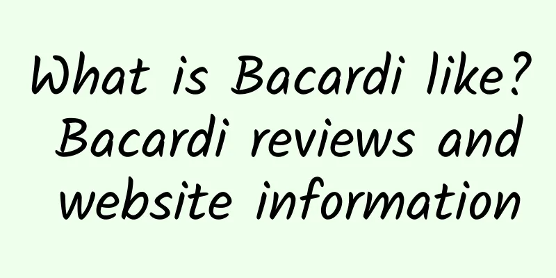 What is Bacardi like? Bacardi reviews and website information