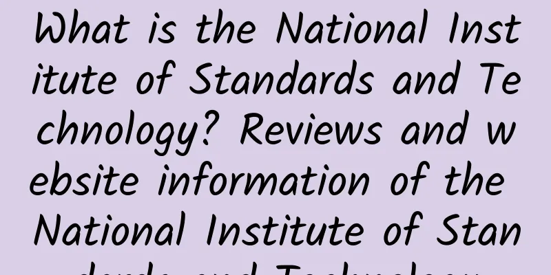 What is the National Institute of Standards and Technology? Reviews and website information of the National Institute of Standards and Technology