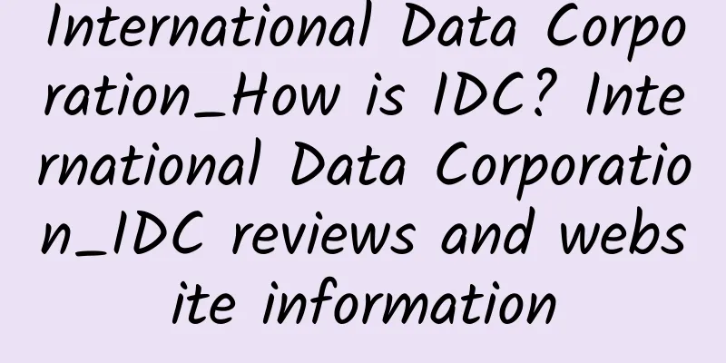International Data Corporation_How is IDC? International Data Corporation_IDC reviews and website information