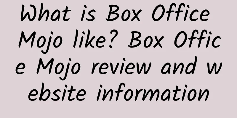 What is Box Office Mojo like? Box Office Mojo review and website information