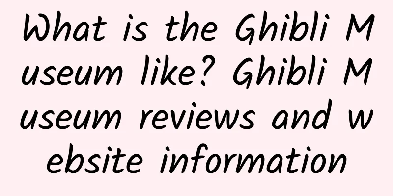 What is the Ghibli Museum like? Ghibli Museum reviews and website information