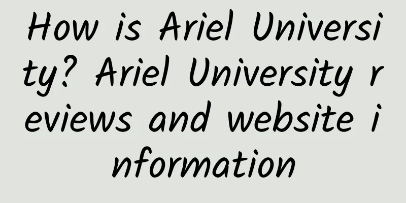 How is Ariel University? Ariel University reviews and website information