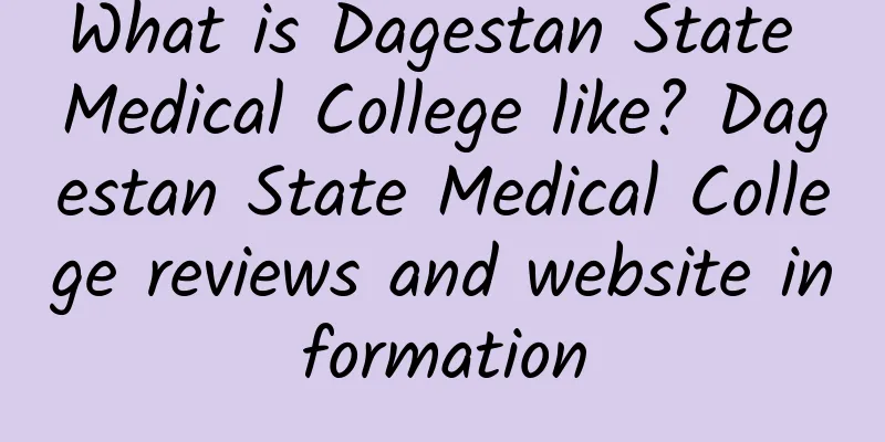 What is Dagestan State Medical College like? Dagestan State Medical College reviews and website information