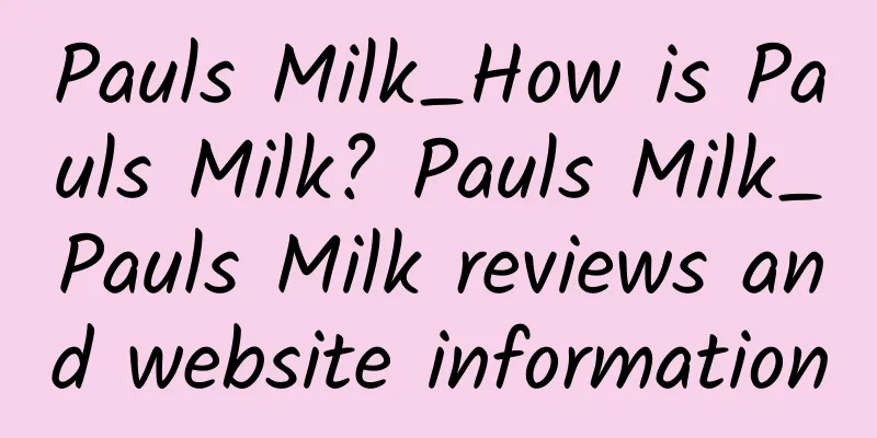 Pauls Milk_How is Pauls Milk? Pauls Milk_Pauls Milk reviews and website information