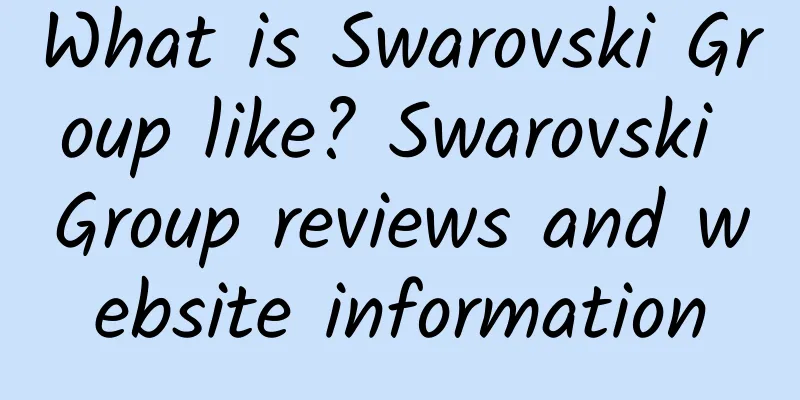 What is Swarovski Group like? Swarovski Group reviews and website information