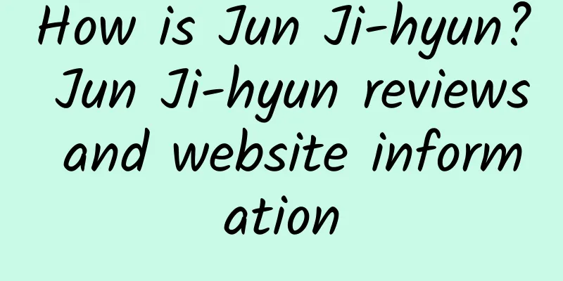 How is Jun Ji-hyun? Jun Ji-hyun reviews and website information