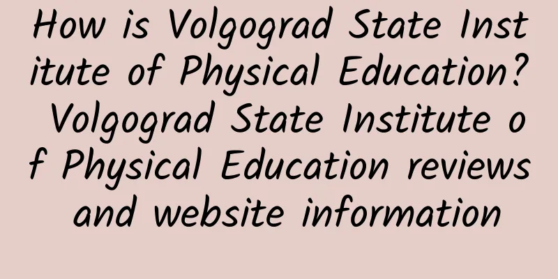 How is Volgograd State Institute of Physical Education? Volgograd State Institute of Physical Education reviews and website information