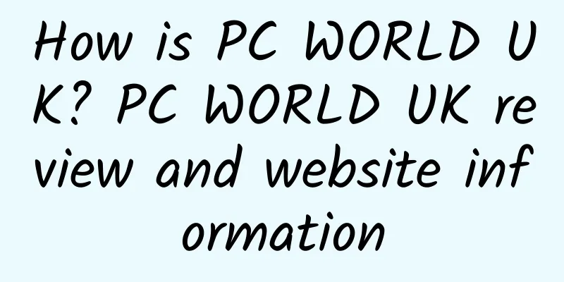 How is PC WORLD UK? PC WORLD UK review and website information