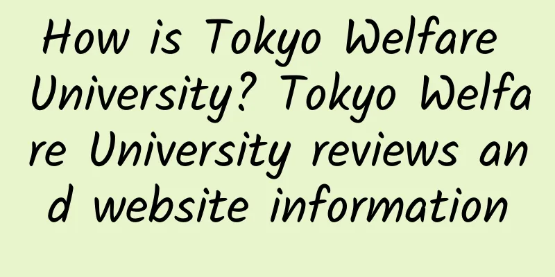 How is Tokyo Welfare University? Tokyo Welfare University reviews and website information