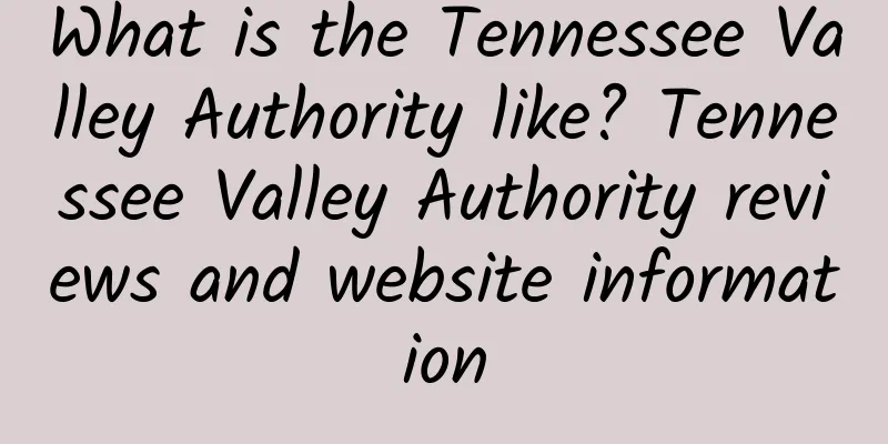 What is the Tennessee Valley Authority like? Tennessee Valley Authority reviews and website information
