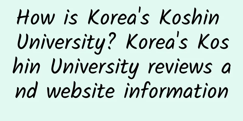 How is Korea's Koshin University? Korea's Koshin University reviews and website information