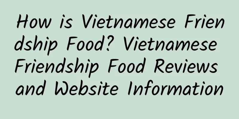 How is Vietnamese Friendship Food? Vietnamese Friendship Food Reviews and Website Information