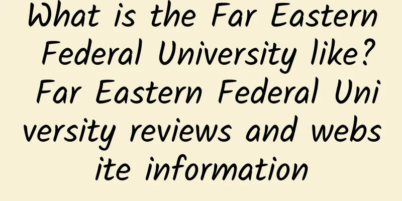 What is the Far Eastern Federal University like? Far Eastern Federal University reviews and website information