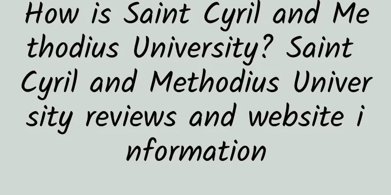 How is Saint Cyril and Methodius University? Saint Cyril and Methodius University reviews and website information