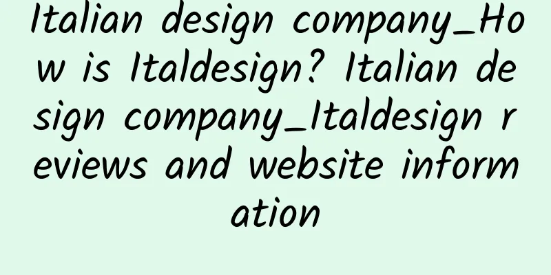 Italian design company_How is Italdesign? Italian design company_Italdesign reviews and website information