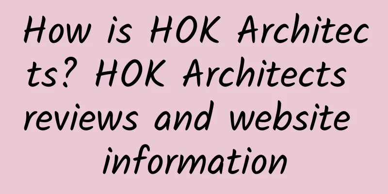 How is HOK Architects? HOK Architects reviews and website information