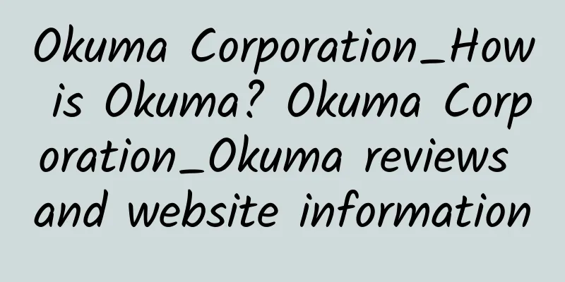 Okuma Corporation_How is Okuma? Okuma Corporation_Okuma reviews and website information