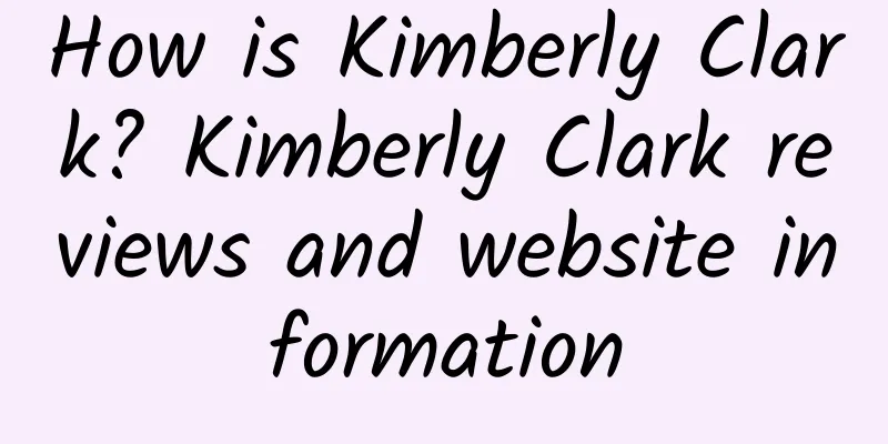 How is Kimberly Clark? Kimberly Clark reviews and website information