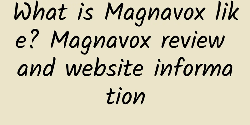 What is Magnavox like? Magnavox review and website information