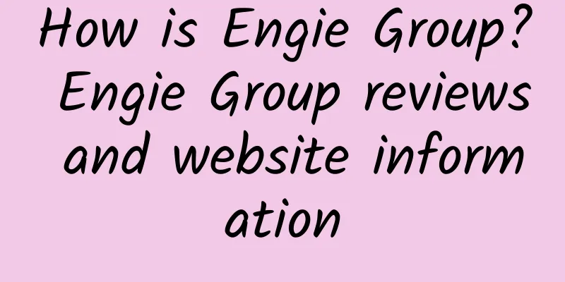 How is Engie Group? Engie Group reviews and website information