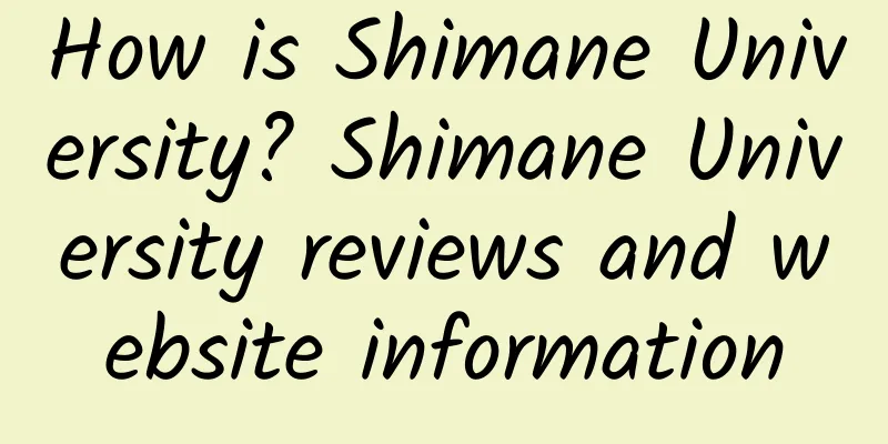 How is Shimane University? Shimane University reviews and website information