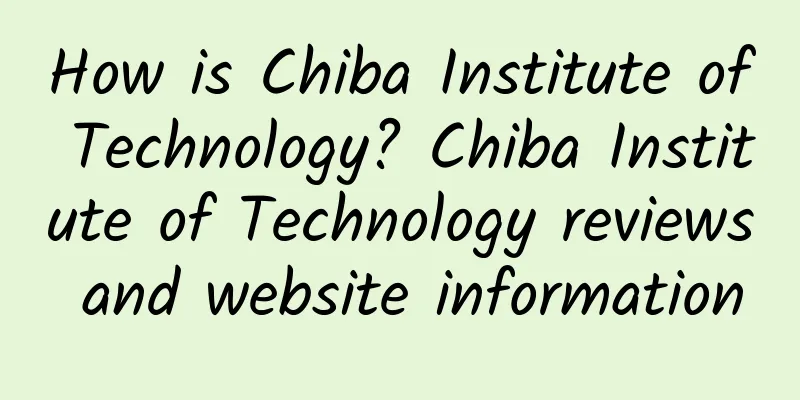 How is Chiba Institute of Technology? Chiba Institute of Technology reviews and website information