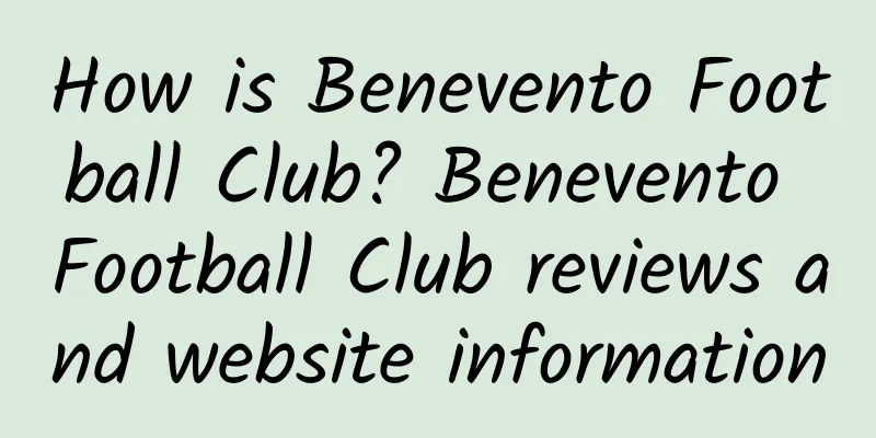 How is Benevento Football Club? Benevento Football Club reviews and website information