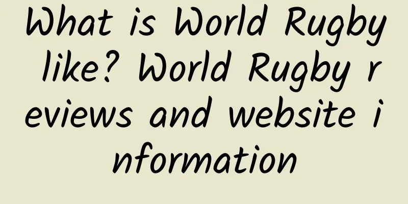 What is World Rugby like? World Rugby reviews and website information