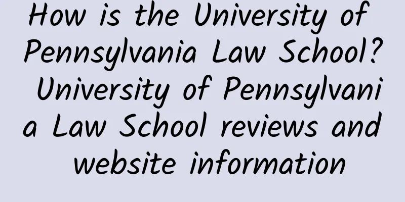 How is the University of Pennsylvania Law School? University of Pennsylvania Law School reviews and website information