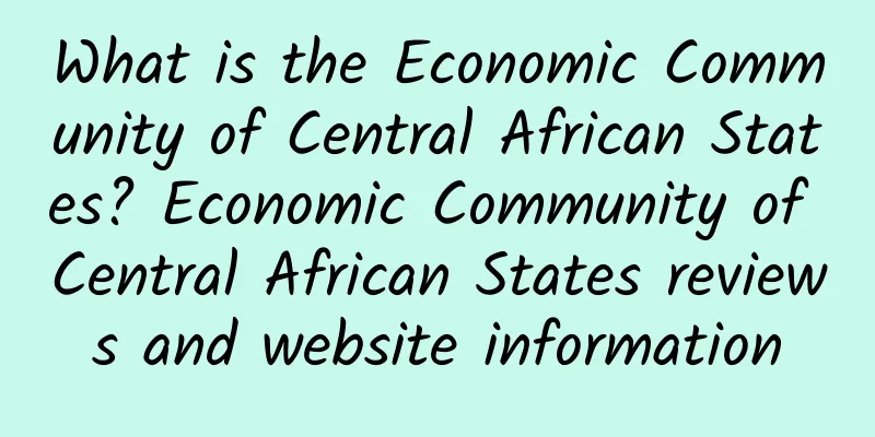 What is the Economic Community of Central African States? Economic Community of Central African States reviews and website information