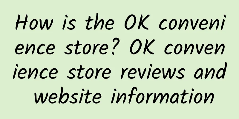 How is the OK convenience store? OK convenience store reviews and website information