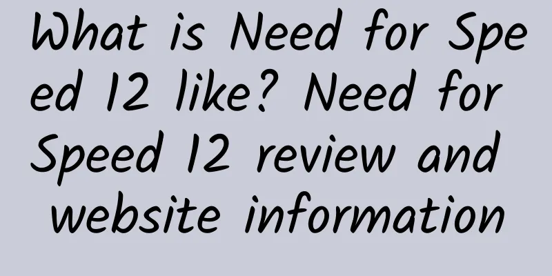 What is Need for Speed ​​12 like? Need for Speed ​​12 review and website information